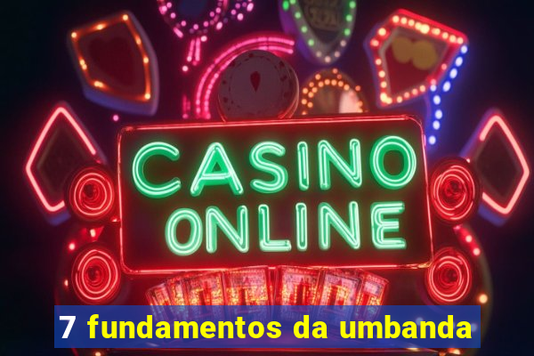 7 fundamentos da umbanda